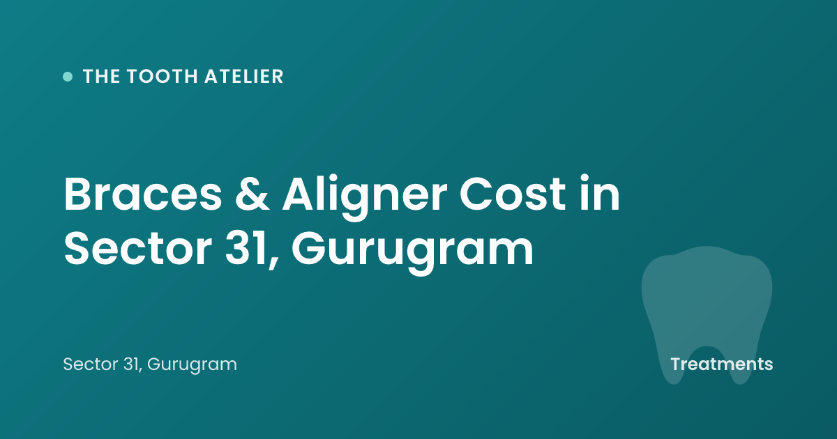 Braces & Clear Aligners in Sector 31, Gurugram