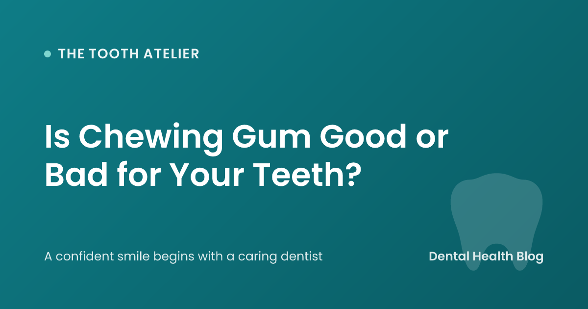 Is Chewing Gum Good or Bad for Your Teeth?