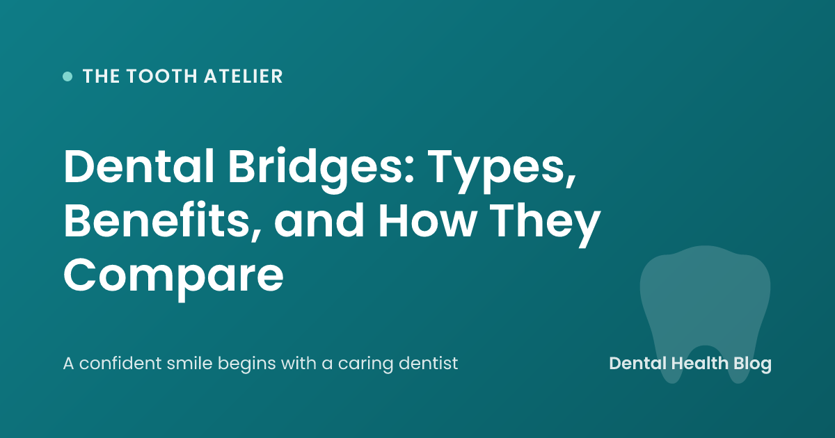 Dental Bridges: Types, Benefits, and How They Compare