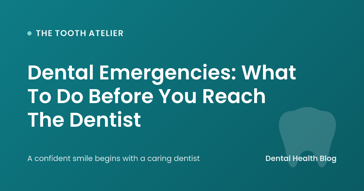 Dental Emergencies: What To Do Before You Reach The Dentist