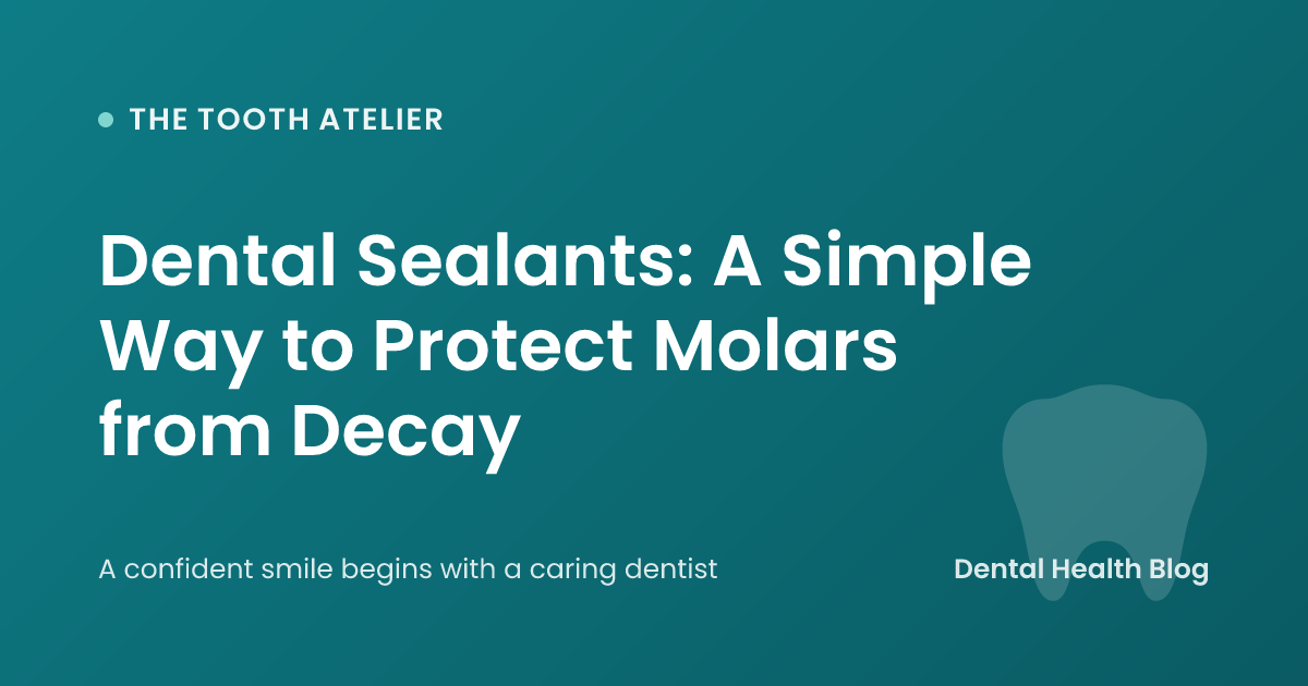 Dental Sealants: A Simple Way to Protect Molars from Decay
