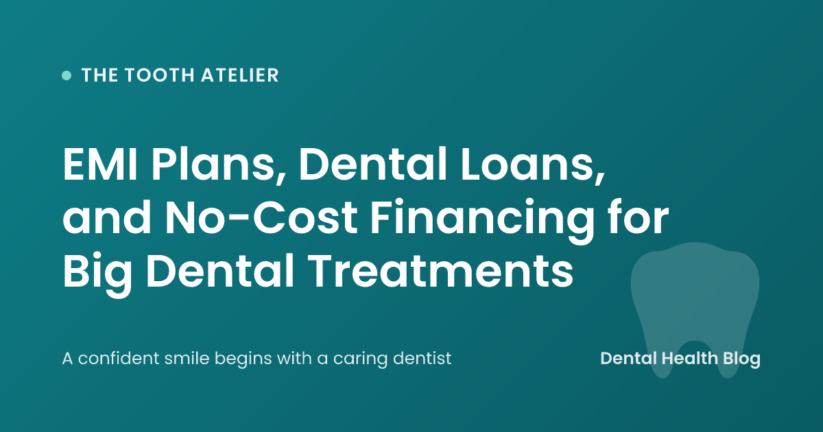 EMI Plans, Dental Loans, and No-Cost Financing for Big Dental Treatments