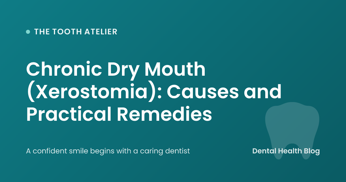 Chronic Dry Mouth (Xerostomia): Causes and Practical Remedies
