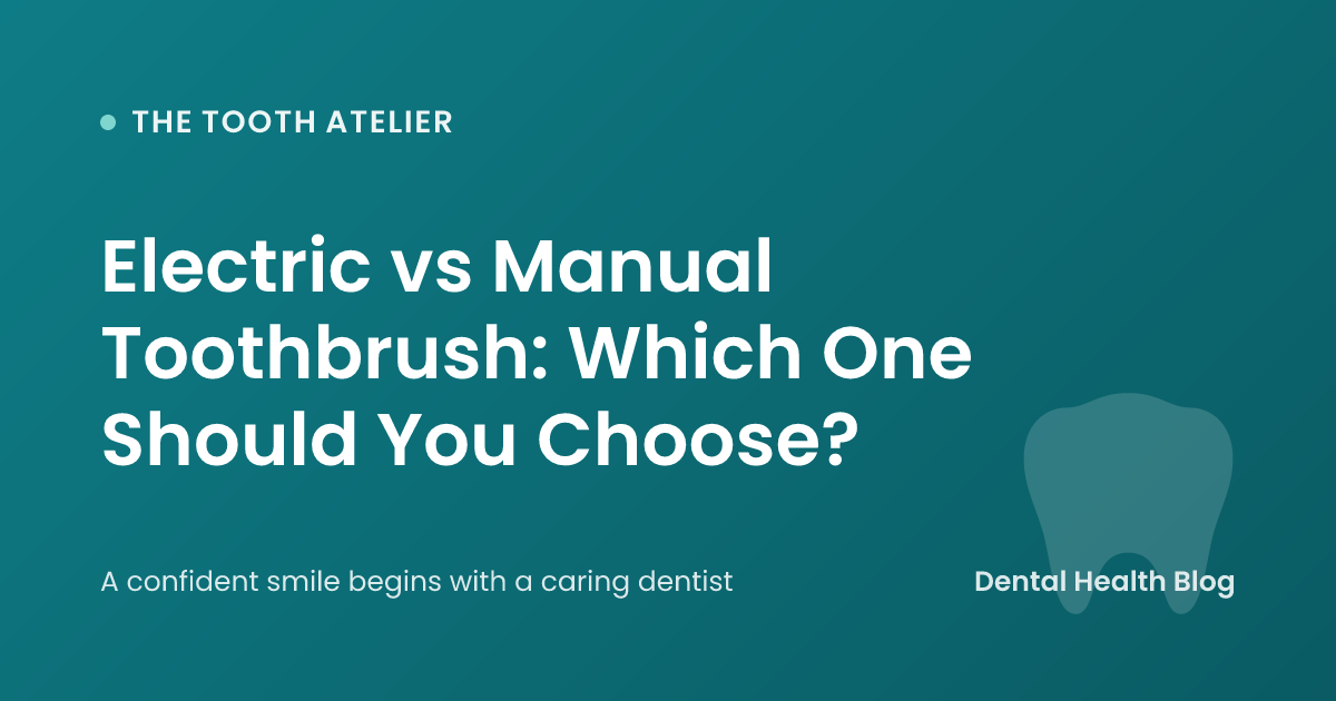Electric vs Manual Toothbrush: Which One Should You Choose?