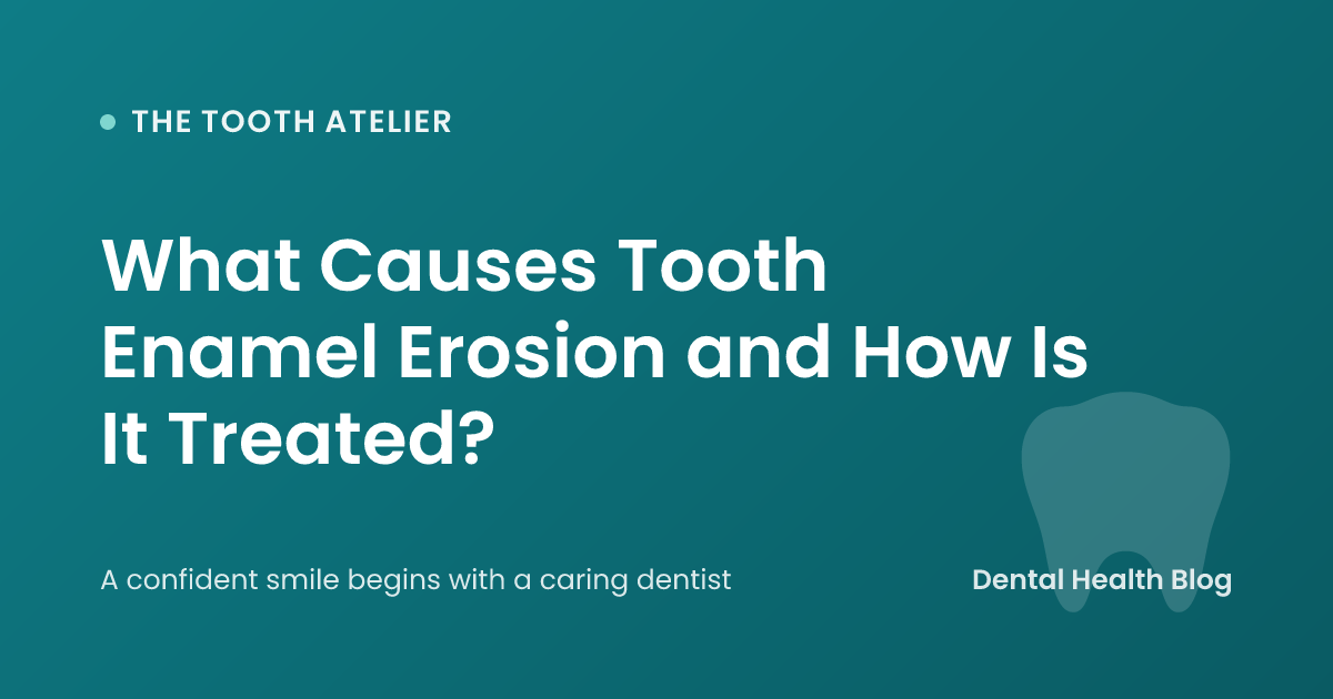What Causes Tooth Enamel Erosion and How Is It Treated?