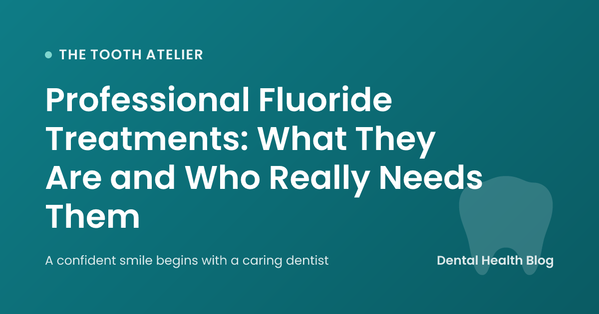 Professional Fluoride Treatments: What They Are and Who Really Needs Them