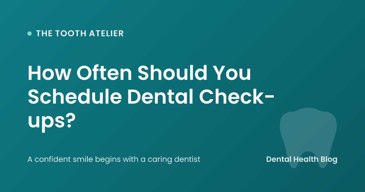 How Often Should You Schedule Dental Check-ups?