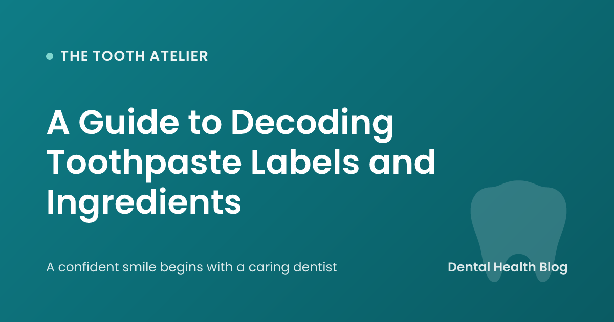 A Guide to Decoding Toothpaste Labels and Ingredients