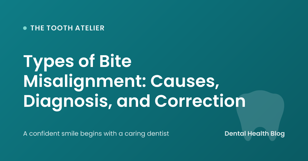 Types of Bite Misalignment: Causes, Diagnosis, and Correction