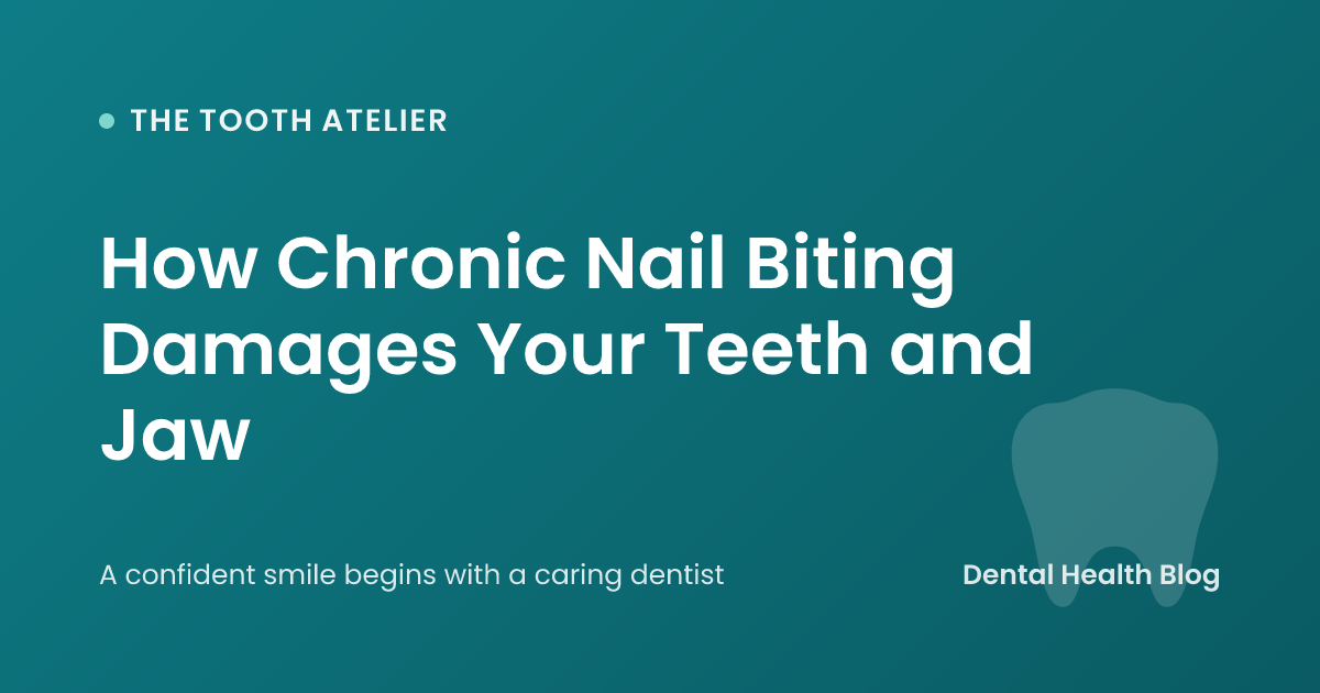 How Chronic Nail Biting Damages Your Teeth and Jaw