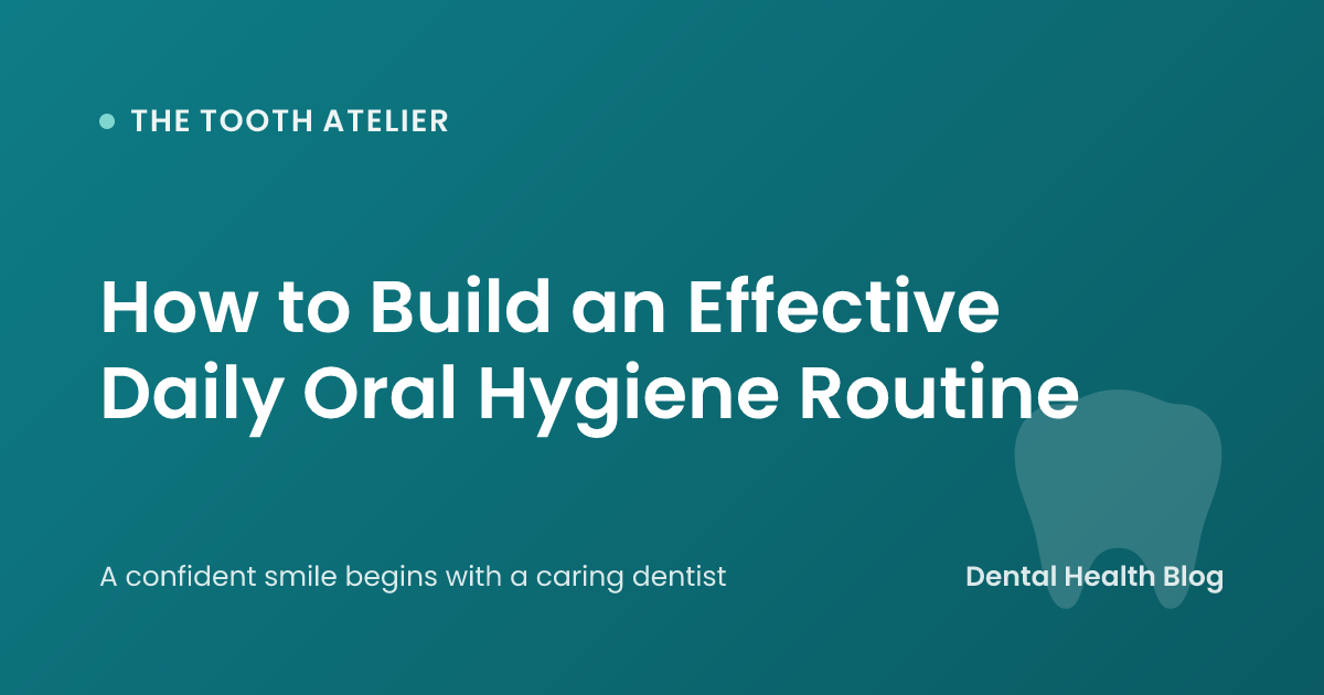 How to Build an Effective Daily Oral Hygiene Routine