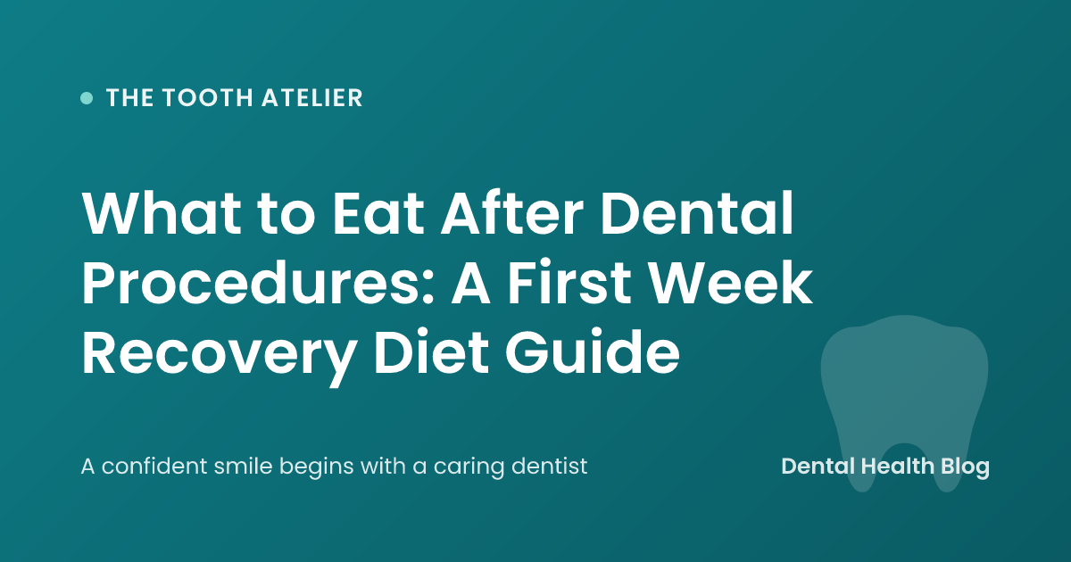 What to Eat After Dental Procedures: A First Week Recovery Diet Guide