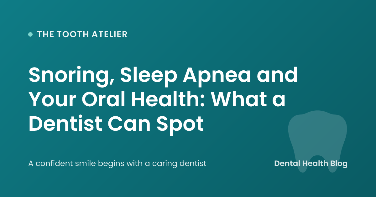 Snoring, Sleep Apnea and Your Oral Health: What a Dentist Can Spot