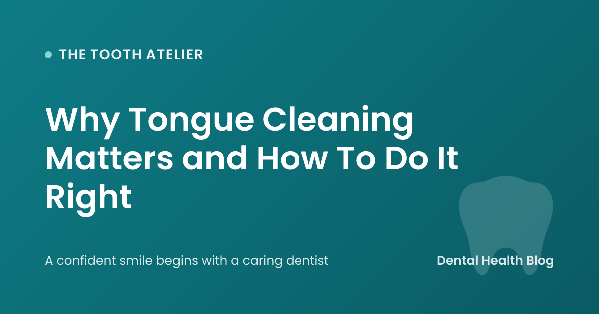 Why Tongue Cleaning Matters and How To Do It Right