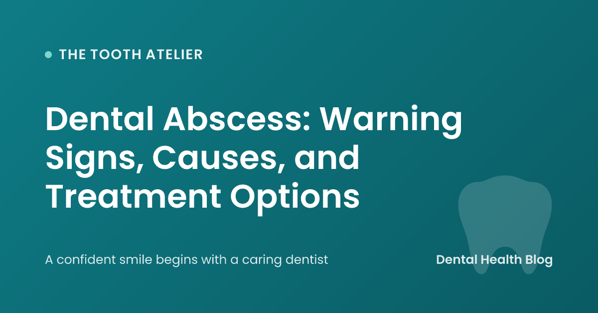 Dental Abscess: Warning Signs, Causes, and Treatment Options